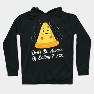 Don't Be Aware Of Eating Pizza - Funny Food Hoodie